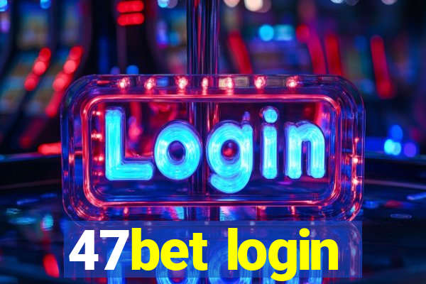 47bet login